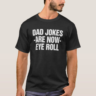 Dad Jokes Are How Eye Roll Sarcastic Dad T-Shirt