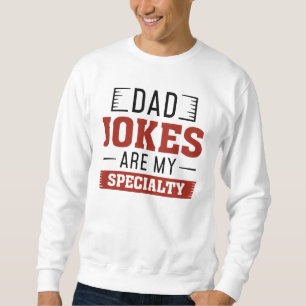 Dad Jokes Are My Speciality Sweatshirt
