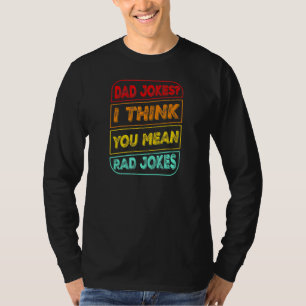 Dad Jokes I Think You Mean Rad Jokes Dad Joke T-Shirt