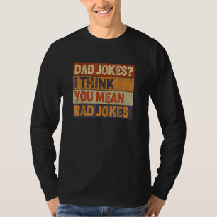 Dad Jokes I Think You Mean Rad Jokes Father's Day T-Shirt