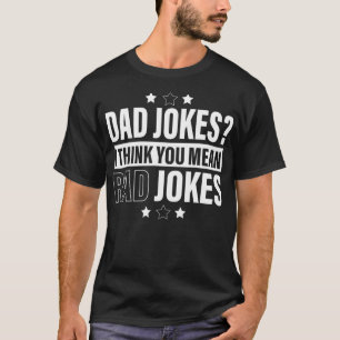 Dad Jokes I Think You Mean Rad Jokes Funny father' T-Shirt
