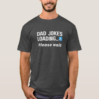 Dad Jokes Loading Please Wait | Funny Tech T-Shirt
