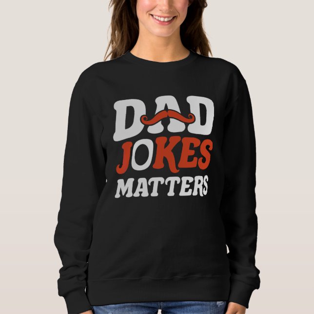 Dad Jokes Matters Sweatshirt (Front)