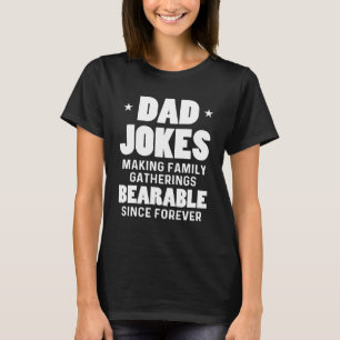 Dad Jokes Sarcasm Quotes Gatherings Bearable Since T-Shirt