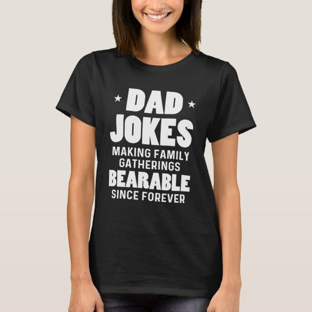 Dad Jokes Sarcasm Quotes Gatherings Bearable Since T-Shirt (Front)