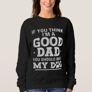 Dad Jokes Sarcasm Quotes You Should Meet My Dog Sweatshirt
