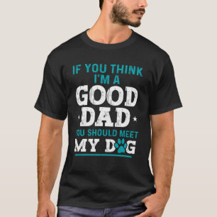 Dad Jokes Sarcasm Quotes You Should Meet My Dog T-Shirt
