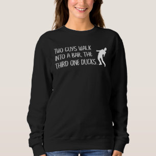 Dad Jokes Two Guys Walk Into A Bar Father Pun Meme Sweatshirt