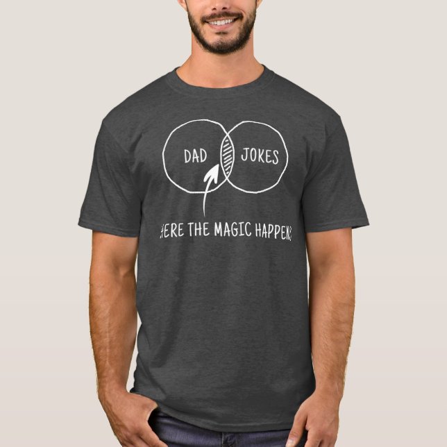 Dad Jokes Where The Magic Happens T-Shirt (Front)