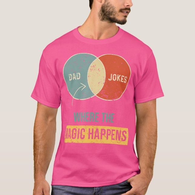 Dad Jokes Where The Magic Happens T-Shirt (Front)