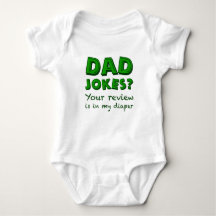 Dad Jokes? Your review is in my diaper. 