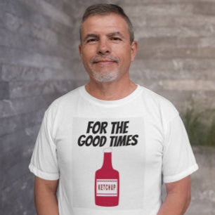 DAD KETCHUP 4 GOOD TIMES T-SHIRTS FUNNY T-SHIRT