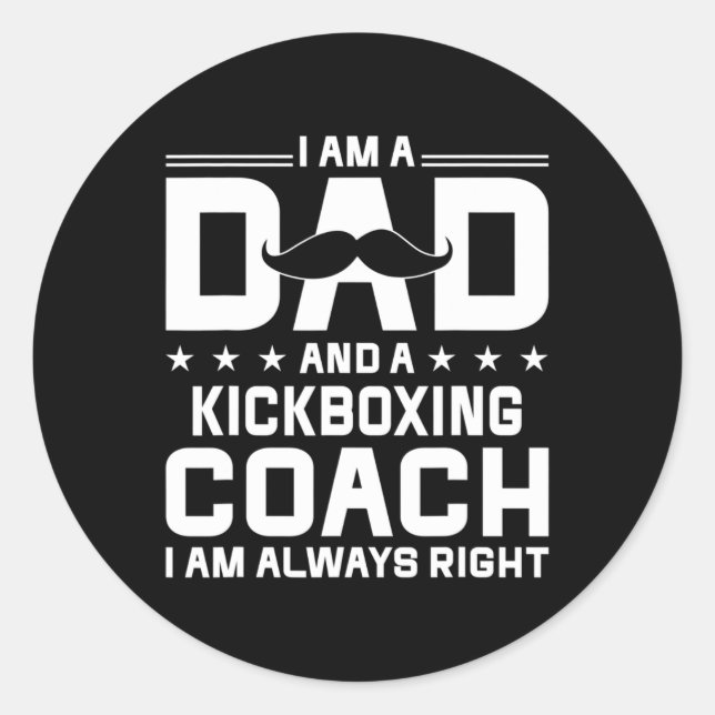 Dad Kickboxing Coach Always Right Kickboxing Coach Classic Round Sticker (Front)