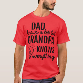 Dad Knows A Lot But Grandpa Know Everything Fathe T-Shirt