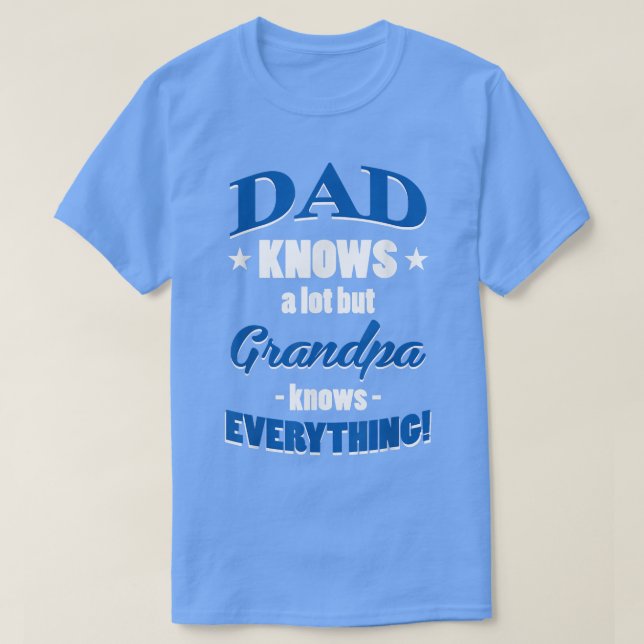 Dad Knows A Lot But Grandpa Knows Everything Funny T-Shirt (Design Front)