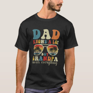 dad knows a lot but grandpa knows everything T-Shirt