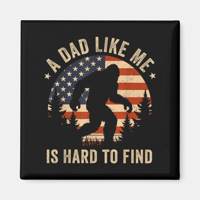 Dad Like Me Is Hard To Find Bigfoot Usa Flag Funny Magnet (Front)
