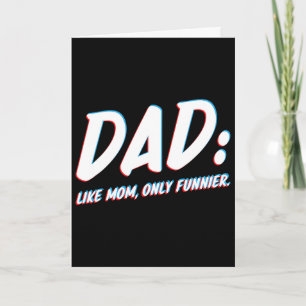Dad Like Mum Only Funnier - To Dad From Daughter O Card