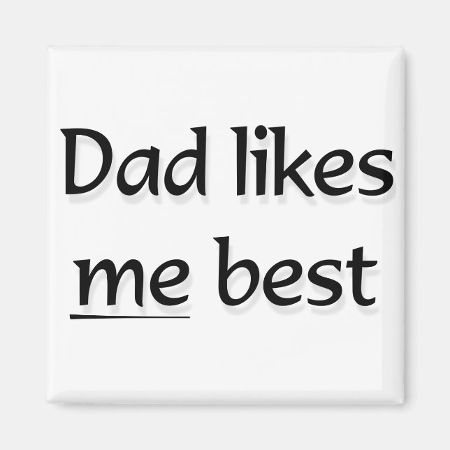 Dad likes me best magnet (Front)