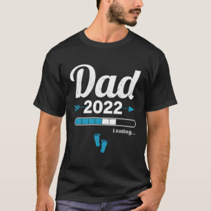 Dad Loading 2022 Father Pregnancy Birth Baby Daddy T-Shirt