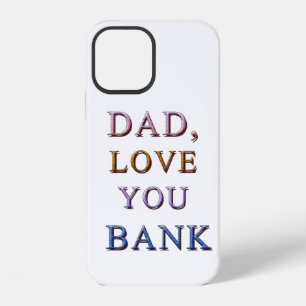 DAD, LOVE YOU BANK 1 iPhone 12 CASE