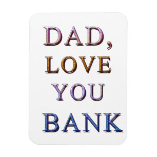 DAD, LOVE YOU BANK 1 MAGNET