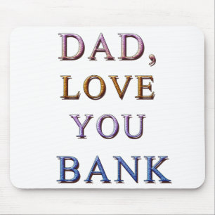 DAD, LOVE YOU BANK 1 MOUSE PAD