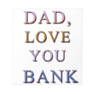 DAD, LOVE YOU BANK 1 NOTEPAD