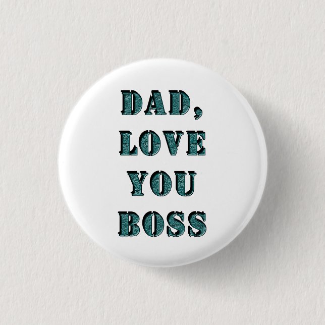 DAD, LOVE YOU BOSS 1 3 CM ROUND BADGE (Front)