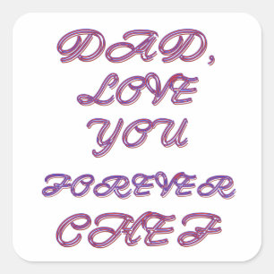 DAD, LOVE YOU FOREVER CHEF 2 SQUARE STICKER