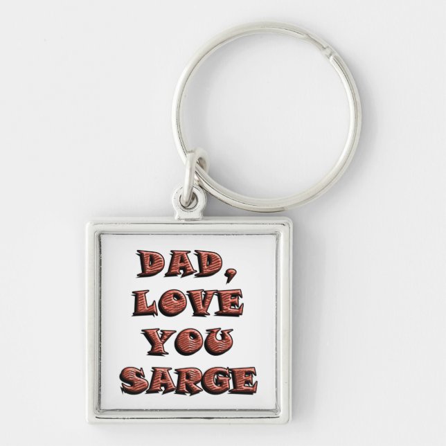 DAD, LOVE YOU SARGE 2 KEY RING (Front)