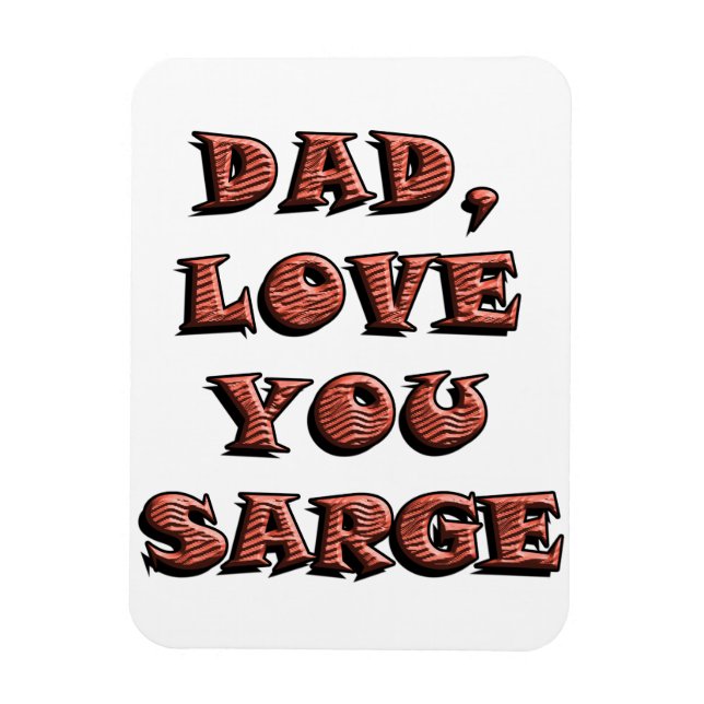 DAD, LOVE YOU SARGE 2 MAGNET (Vertical)