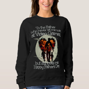 Dad loves my Video Games Happy Father s Day Sweatshirt