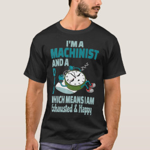 Dad Machinist Tired Busy Exhausted Saying T-Shirt