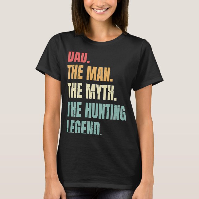Dad Man Myth Hunting Legend Funny Fathers Best Hun T-Shirt (Front)
