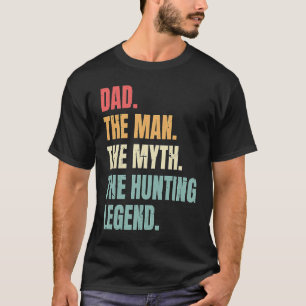 Dad Man Myth Hunting Legend Funny Fathers Best Hun T-Shirt