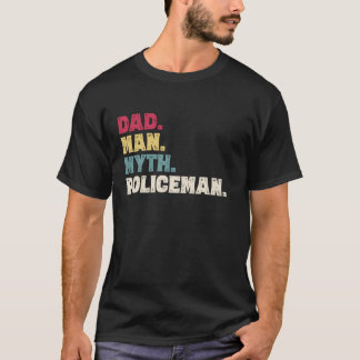 Dad Man Myth Policeman Funny Father s Day Gift T-Shirt