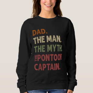 Dad Man Myth Pontoon Captain Daddy Pontoon Funny C Sweatshirt