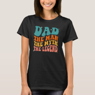 Dad Man The Myth The Legend Retro Groovy Father's  T-Shirt