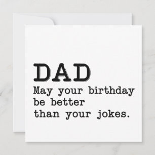 Dad May Your Birthday Be Better Than Your Jokes Invitation