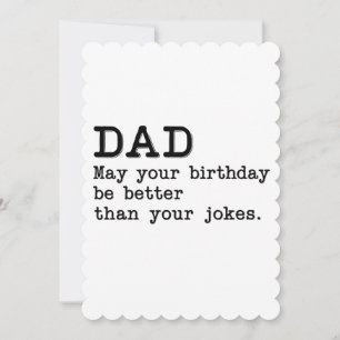 Dad May Your Birthday Be Better Than Your Jokes Invitation