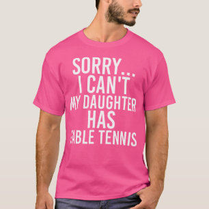 Dad Mum My Daughter Has Table Tennis T-Shirt