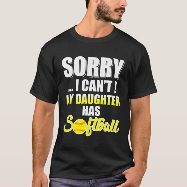 Dad Mum Sorry I Can'T My Daughter Has Softball T-Shirt (Front)