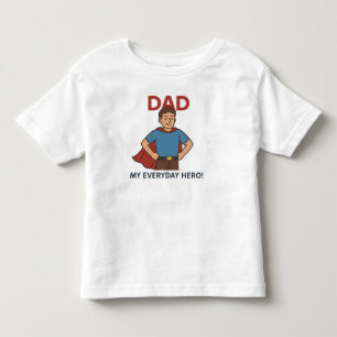Dad – My Everyday Hero! Super Dad  Toddler T-Shirt