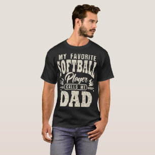 Dad My Favorite Softball Player Calls Me T-Shirt
