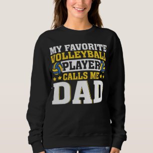 Dad My Favorite Volleyball Player Calls Me Dad Sweatshirt