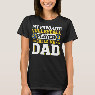 Dad My Favorite Volleyball Player Calls Me Dad T-Shirt