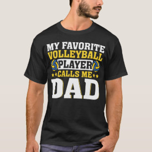 Dad My Favorite Volleyball Player Calls Me Dad T-Shirt