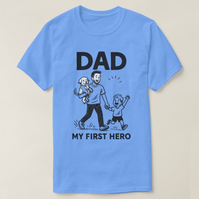 "Dad – My First Hero, My Forever Artist T-Shirt (Design Front)