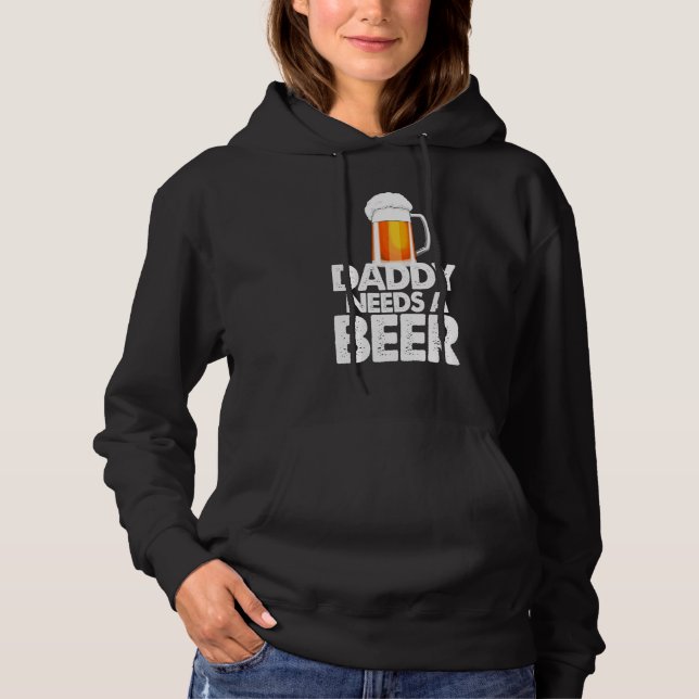 Dad Needs A Beer  Beer Drinking Love Hoodie (Front)